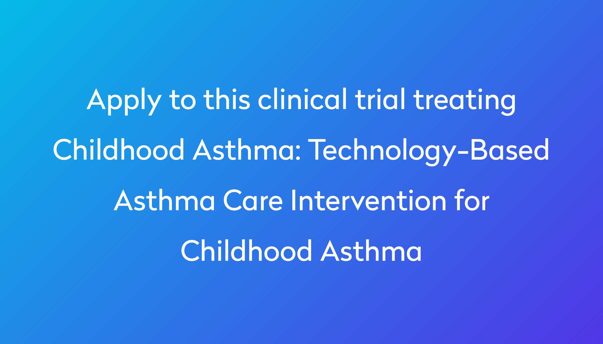 Technology-Based Asthma Care Intervention For Childhood Asthma Clinical ...